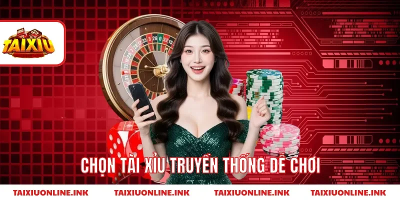 Chọn tài xỉu truyền thống dễ chơi
