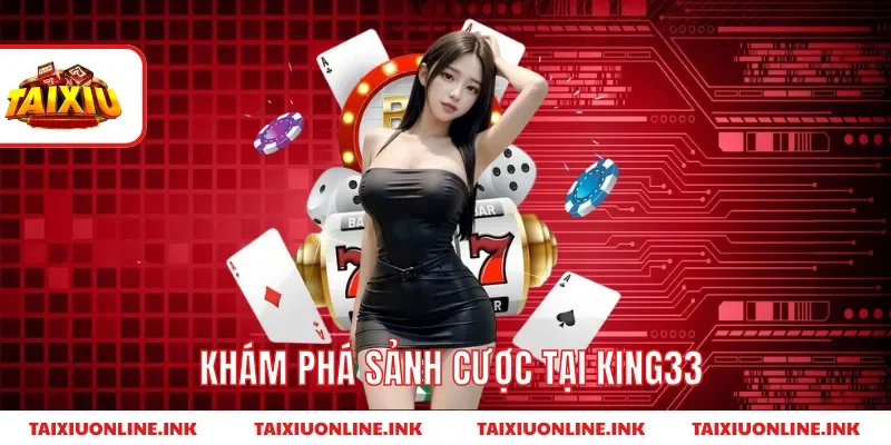 Khám phá sảnh cược tại king33