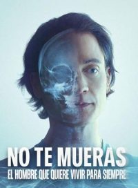 pelicula No te mueras: El hombre que quiere vivir para siempre